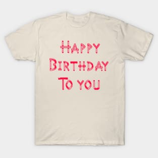 Happy Birthday To You T-Shirt